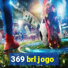 369 brl jogo